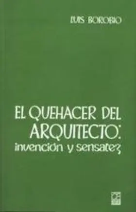 El Quehacer del Arquitecto: Invencion y Sensatez