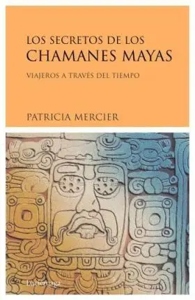 Los Secretos de los Chamanes Mayas