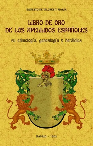 Libro de Oro de los Apellidos Españoles: Su Etimología, Genealogí