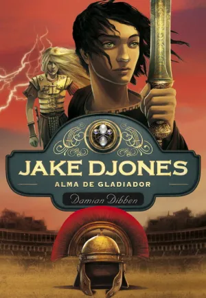 Jake Djones. Alma de Gladiador (Libro 2)