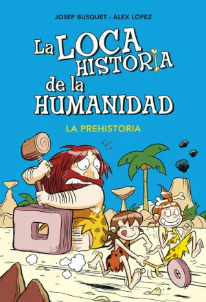 La Loca Historia de la Humanidad 1. La Prehistoria