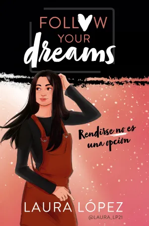 Rendirse no Es una Opcion/ Follow Your Dreams