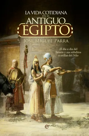 La Vida Cotidiana en el Antiguo Egipto.
