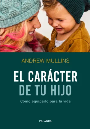 Caracter de tu Hijo Como Equiparlo para la Vida