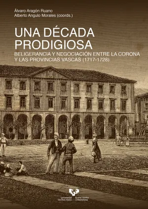Una Década Prodigiosa. Beligerancia y Negociación entre la Corona y las Provinci