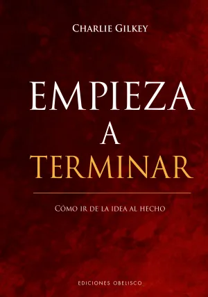 Empieza a Terminar-Como Ir de la Idea Al Hecho
