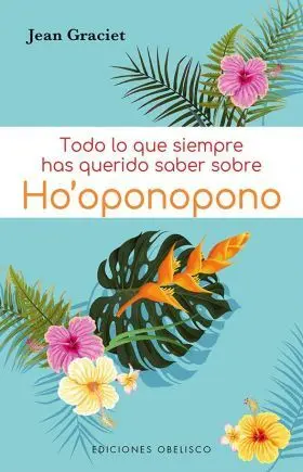 Todo lo que Siempre Has Querido Saber Sobre Ho´oponopono