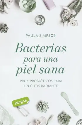 Bacterias para una Piel Sana. Pre y Probioticos para un Cutis Rad