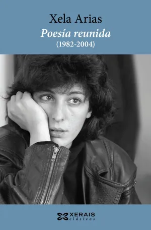 Poesia Reunida (1984-2003). Xela Arias