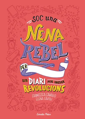 Soc una Nena Rebel. Un Diari Per Iniciar Revolucions