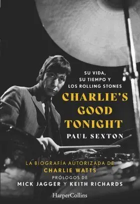 Charlies Good Tonight. Su Vida, Su Tiempo y los Rolling Stones