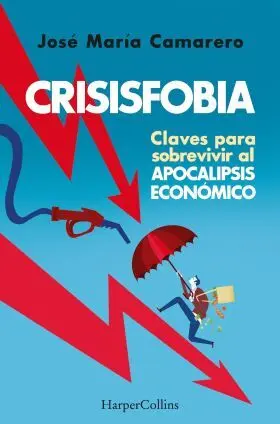 Crisisfobia. Claves para Sobrevivir Al Apocalipsis Económico