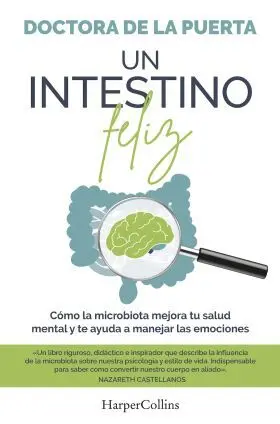 Un Intestino Feliz. Como la Microbiota Mejora tu Salud Mental y T