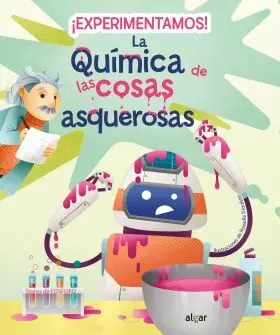 ¡Experimentamos! la Quimica de las Cosas Asquerosas
