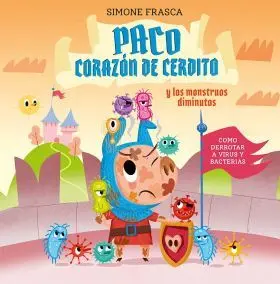 Paco Corazón de Cerdito y los Monstruos Diminutos