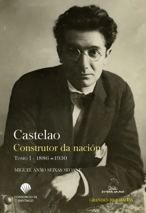Castelao. Construtor Da Nacion T. i 1886-1930