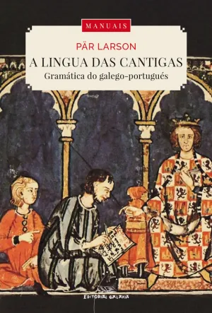 Lingua Das Cantigas. A Gramatica Do Galego-Portugu