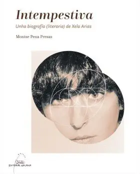 Intempestiva. Unha Biografía (Literaria) de Xela Arias