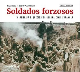Soldados Forzosos. A Memoria Esquecida Da Guerrea