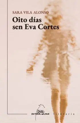 Oito Dias Sen Eva Cortes (V Premio Illa Nova Narrativa 2021