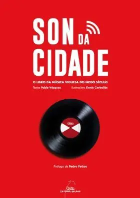 Son Da Cidade, o Libro Da Musica Viguesa Do Noso S