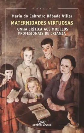 Maternidades Virtuosas. Unha Crítica Aos Modelos Profesionais de