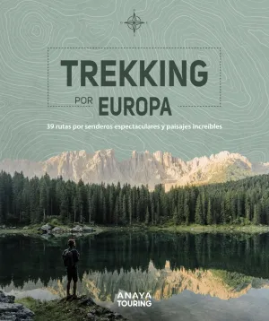 Trekking por Europa. 39 Rutas por Caminos Espectaculares y Paisajes Increíbles