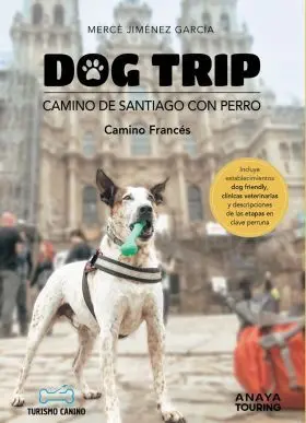 Dog Trip. Camino de Santiago con Perro (Camino Frances)