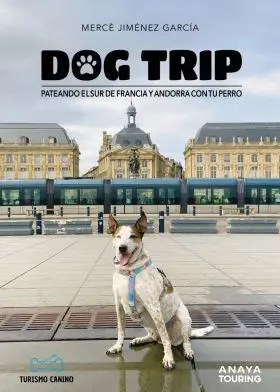 Dog Trip. Pateando el Sur de Francia y Andorra con tu Perro