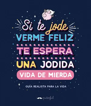Si te Jode Verme Feliz te Espera una Jodida Vida de Mierda