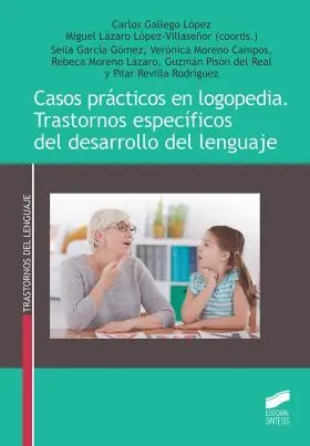 Casos Prácticos en Logopedia. Trastornos Específicos del Desarrollo del Lenguaje