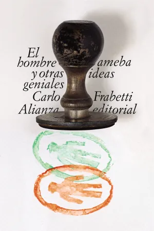 El Hombre Ameba y Otras Ideas Geniales