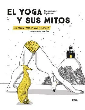 Yoga y Sus Mitos, el. 45 Historias de Asanas