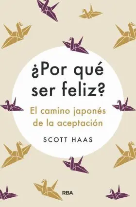 ¿Por que Ser Feliz? el Camino Japones a la Aceptac