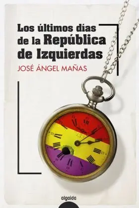 Ultimos Dias de la Republica de Izquierdas, los