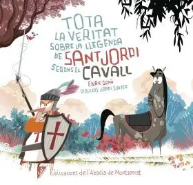 Tota la Veritat Sobre la Llegenda De¬Sant Jordi, Segons el Cavall