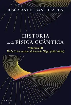 Historia de la Fisica Cuantica. Volumen Iii
