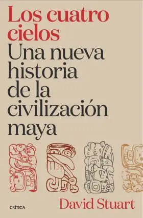 Cuatro Cielos, los. Una Nueva Historia de la Civilizacion Maya
