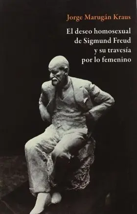 El Deseo Homosexual de Sigmund Freud y Su Travesia
