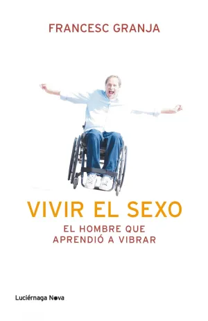Vivir el Sexo. El Hombre que Aprendio a Vibrar.