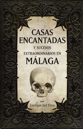 Casas Encantadas y Sucesos Extraordinarios en Málaga