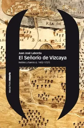El Señorio de Vizcaya Nobles y Fueros C. 1452-1727