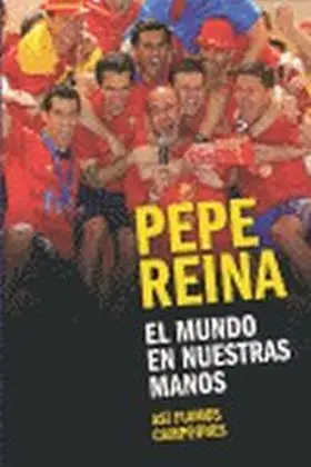 Pepe Reina el Mundo en nuestras Manos