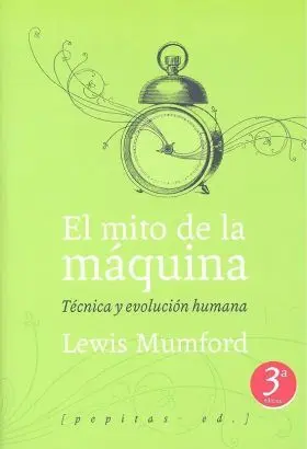 Mito de la Maquina. Tecnica y Evolucion Humana