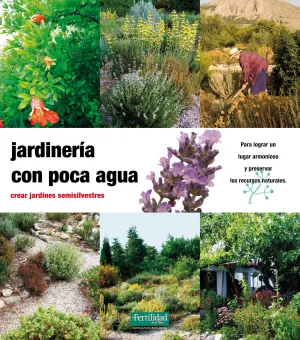 Jardineria con Poca Agua. Crear Jardines Semisilve