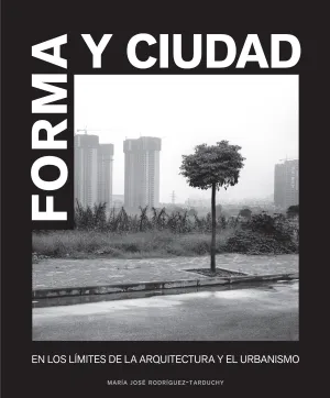 Forma y Ciudad. En los Limites de la Arquitectura
