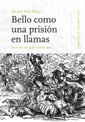 Bello Como una Prision en Llamas / Breve Relacion Gordon Riots