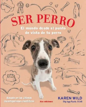 Ser Perro. El Mundo Desde el Punto de Vista de tu Perro.