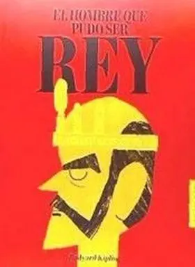 Hombre que Pudo Ser Rey,El