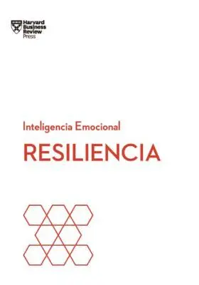 Resiliencia. Serie Inteligencia Emocional Hbr
